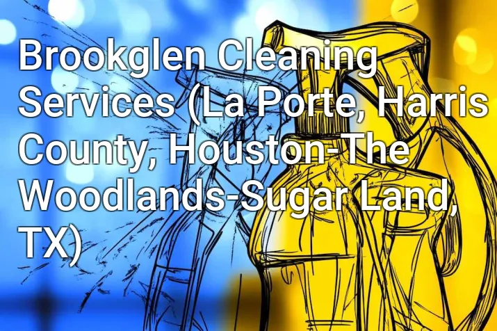 Brookglen Cleaning Services (La Porte, Harris County, Houston-The Woodlands-Sugar Land, TX)