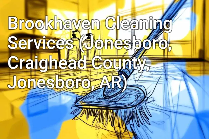 Brookhaven Cleaning Services (Jonesboro, Craighead County, Jonesboro, AR)