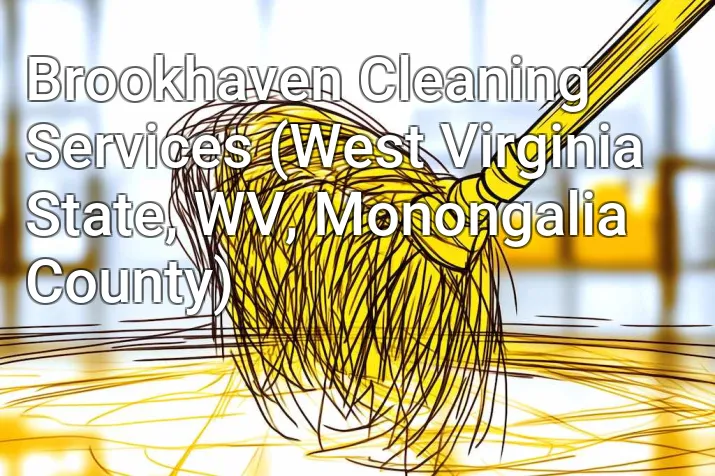 Brookhaven Cleaning Services (West Virginia State, WV, Monongalia County)