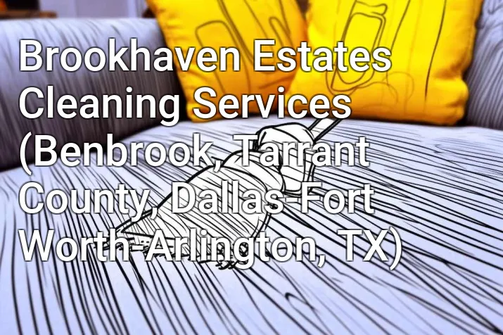 Brookhaven Estates Cleaning Services (Benbrook, Tarrant County, Dallas-Fort Worth-Arlington, TX)