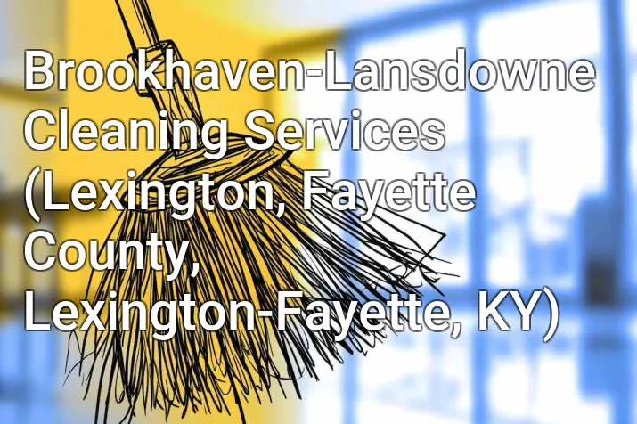 Brookhaven-Lansdowne Cleaning Services (Lexington, Fayette County, Lexington-Fayette, KY)