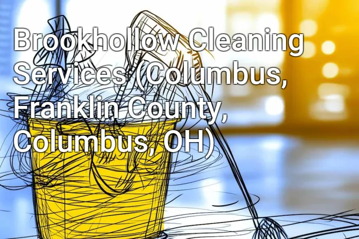 Brookhollow Cleaning Services (Columbus, Franklin County, Columbus, OH)