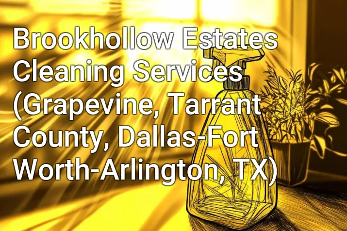 Brookhollow Estates Cleaning Services (Grapevine, Tarrant County, Dallas-Fort Worth-Arlington, TX)