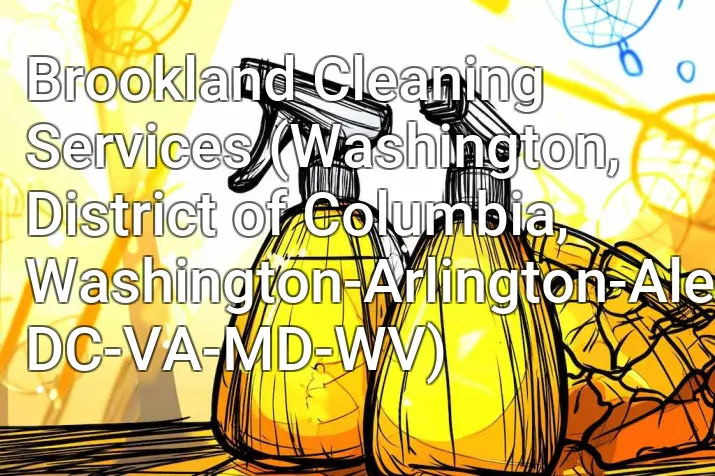 Brookland Cleaning Services (Washington, District of Columbia, Washington-Arlington-Alexandria, DC-VA-MD-WV)