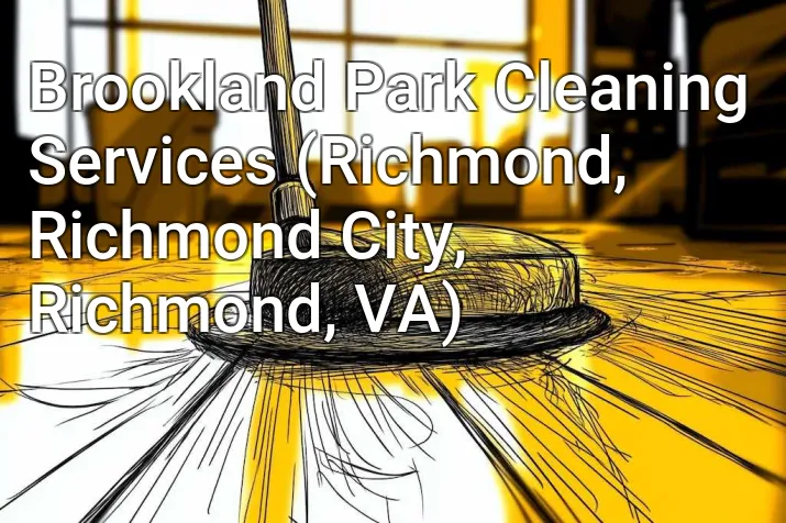 Brookland Park Cleaning Services (Richmond, Richmond City, Richmond, VA)
