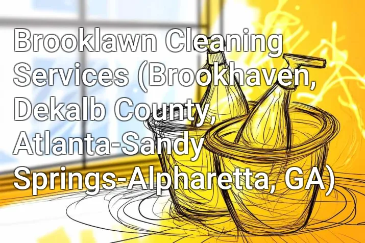 Brooklawn Cleaning Services (Brookhaven, Dekalb County, Atlanta-Sandy Springs-Alpharetta, GA)