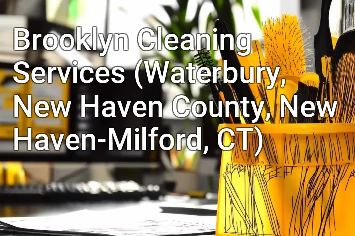 Brooklyn Cleaning Services (Waterbury, New Haven County, New Haven-Milford, CT)