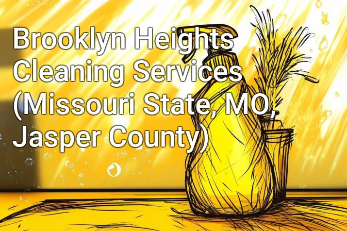 Brooklyn Heights Cleaning Services (Missouri State, MO, Jasper County)