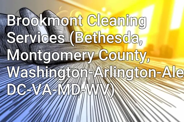 Brookmont Cleaning Services (Bethesda, Montgomery County, Washington-Arlington-Alexandria, DC-VA-MD-WV)