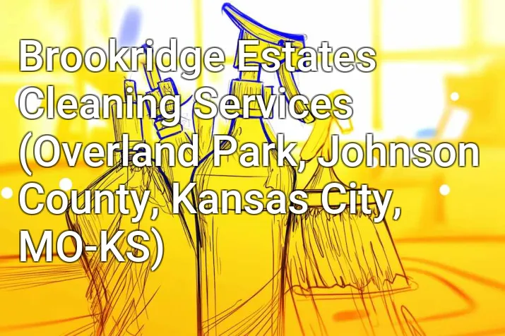 Brookridge Estates Cleaning Services (Overland Park, Johnson County, Kansas City, MO-KS)