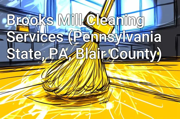 Brooks Mill Cleaning Services (Pennsylvania State, PA, Blair County)
