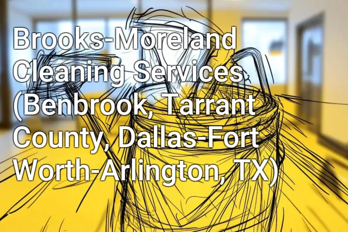 Brooks-Moreland Cleaning Services (Benbrook, Tarrant County, Dallas-Fort Worth-Arlington, TX)