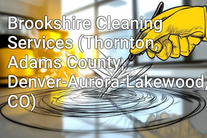 Brookshire Cleaning Services (Thornton, Adams County, Denver-Aurora-Lakewood, CO)