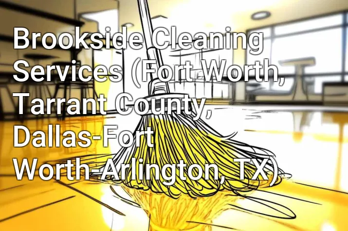 Brookside Cleaning Services (Fort Worth, Tarrant County, Dallas-Fort Worth-Arlington, TX)