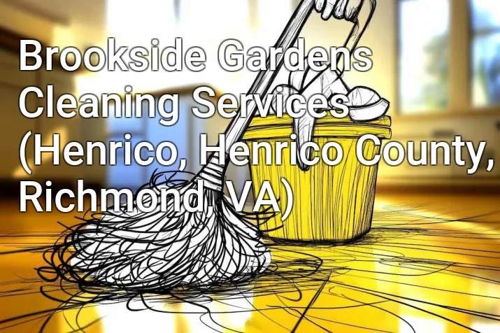 Brookside Gardens Cleaning Services (Henrico, Henrico County, Richmond, VA)