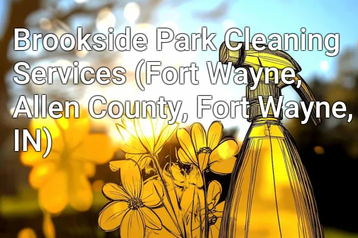Brookside Park Cleaning Services (Fort Wayne, Allen County, Fort Wayne, IN)