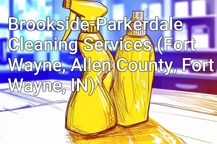 Brookside-Parkerdale Cleaning Services (Fort Wayne, Allen County, Fort Wayne, IN)