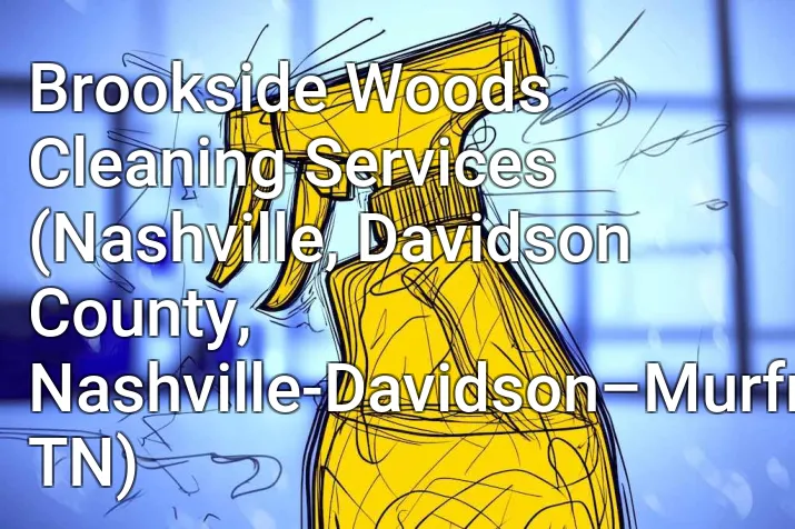 Brookside Woods Cleaning Services (Nashville, Davidson County, Nashville-Davidson–Murfreesboro–Franklin, TN)