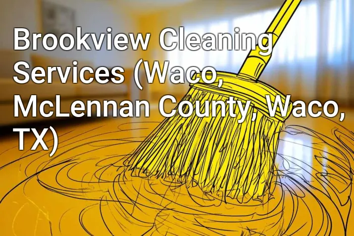 Brookview Cleaning Services (Waco, McLennan County, Waco, TX)