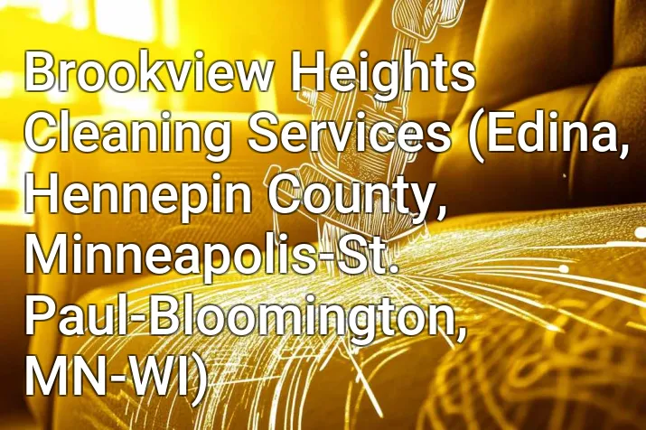 Brookview Heights Cleaning Services (Edina, Hennepin County, Minneapolis-St. Paul-Bloomington, MN-WI)