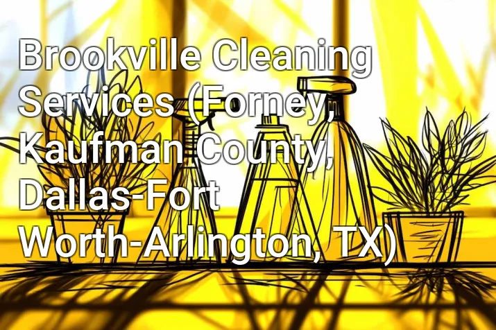 Brookville Cleaning Services (Forney, Kaufman County, Dallas-Fort Worth-Arlington, TX)