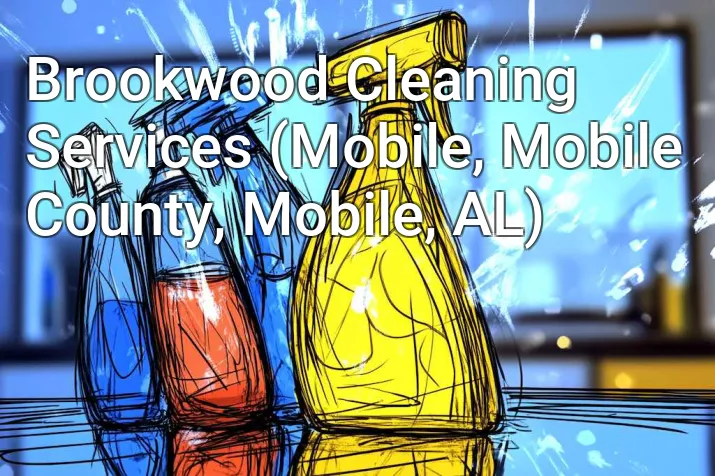 Brookwood Cleaning Services (Mobile, Mobile County, Mobile, AL)