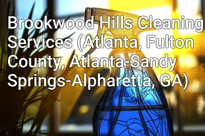 Brookwood Hills Cleaning Services (Atlanta, Fulton County, Atlanta-Sandy Springs-Alpharetta, GA)