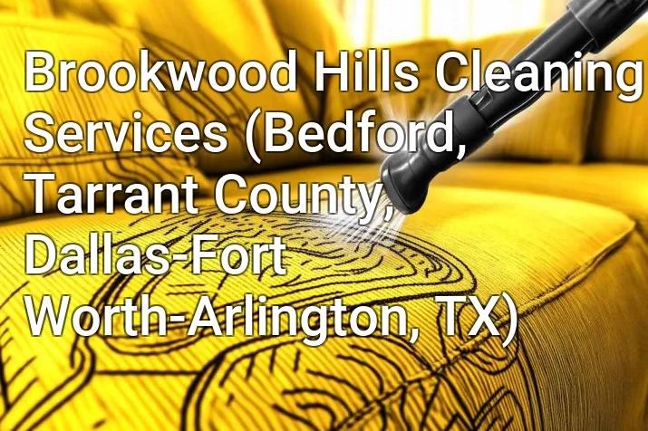 Brookwood Hills Cleaning Services (Bedford, Tarrant County, Dallas-Fort Worth-Arlington, TX)