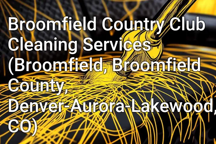 Broomfield Country Club Cleaning Services (Broomfield, Broomfield County, Denver-Aurora-Lakewood, CO)