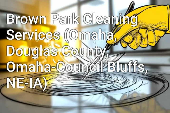Brown Park Cleaning Services (Omaha, Douglas County, Omaha-Council Bluffs, NE-IA)