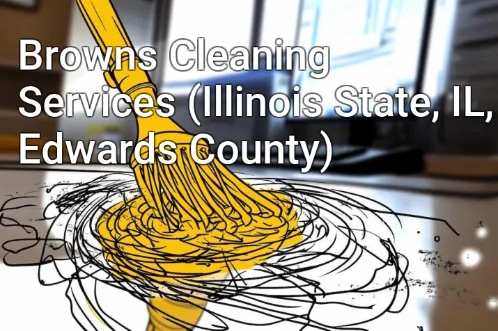 Browns Cleaning Services (Illinois State, IL, Edwards County)