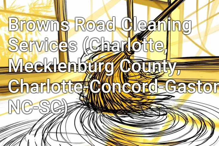 Browns Road Cleaning Services (Charlotte, Mecklenburg County, Charlotte-Concord-Gastonia, NC-SC)