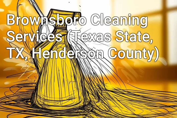 Brownsboro Cleaning Services (Texas State, TX, Henderson County)