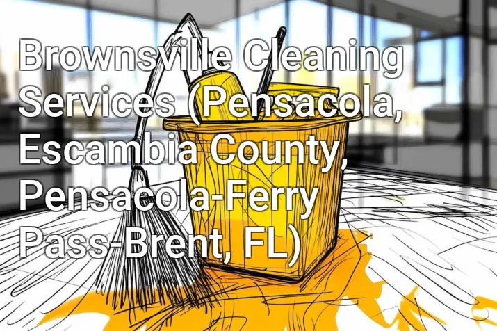 Brownsville Cleaning Services (Pensacola, Escambia County, Pensacola-Ferry Pass-Brent, FL)