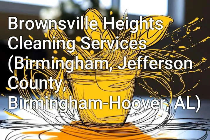 Brownsville Heights Cleaning Services (Birmingham, Jefferson County, Birmingham-Hoover, AL)