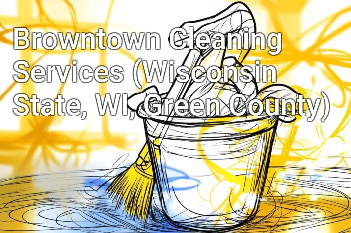 Browntown Cleaning Services (Wisconsin State, WI, Green County)