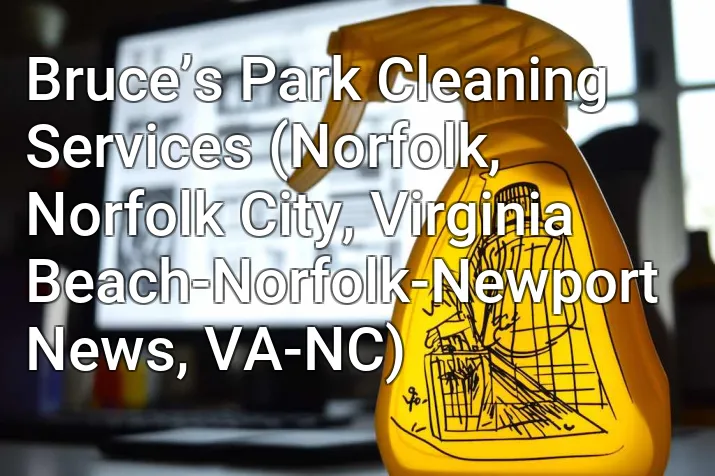 Bruce’s Park Cleaning Services (Norfolk, Norfolk City, Virginia Beach-Norfolk-Newport News, VA-NC)