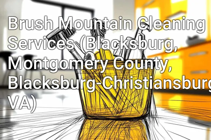 Brush Mountain Cleaning Services (Blacksburg, Montgomery County, Blacksburg-Christiansburg, VA)