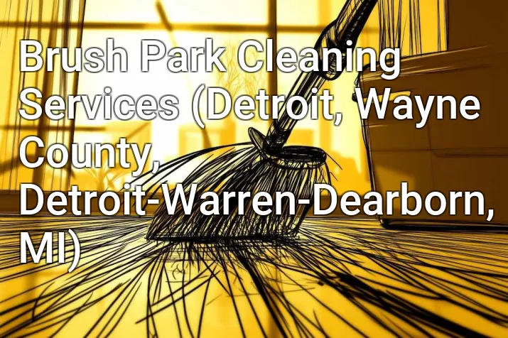 Brush Park Cleaning Services (Detroit, Wayne County, Detroit-Warren-Dearborn, MI)