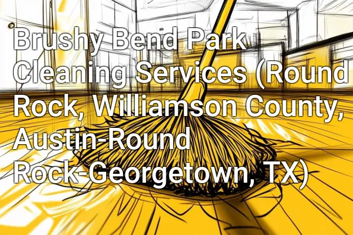 Brushy Bend Park Cleaning Services (Round Rock, Williamson County, Austin-Round Rock-Georgetown, TX)