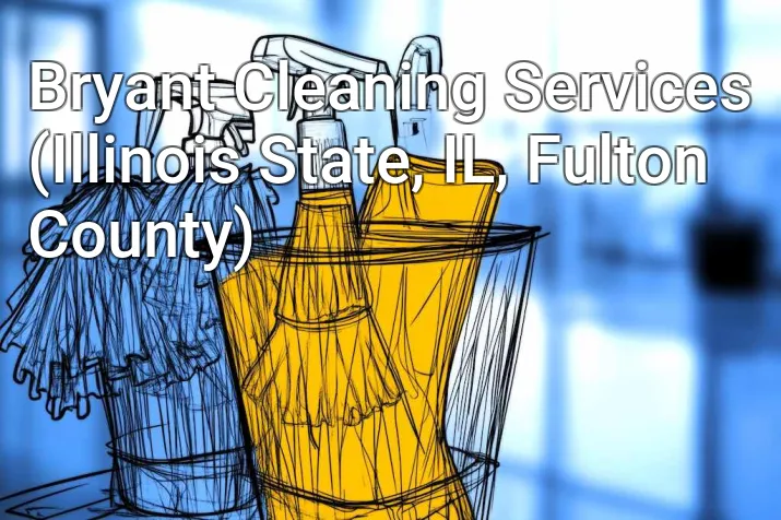 Bryant Cleaning Services (Illinois State, IL, Fulton County)