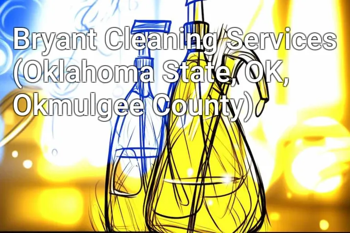 Bryant Cleaning Services (Oklahoma State, OK, Okmulgee County)