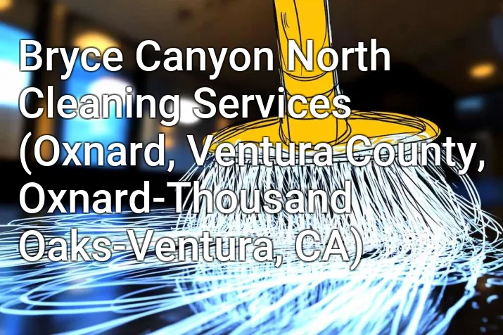 Bryce Canyon North Cleaning Services (Oxnard, Ventura County, Oxnard-Thousand Oaks-Ventura, CA)