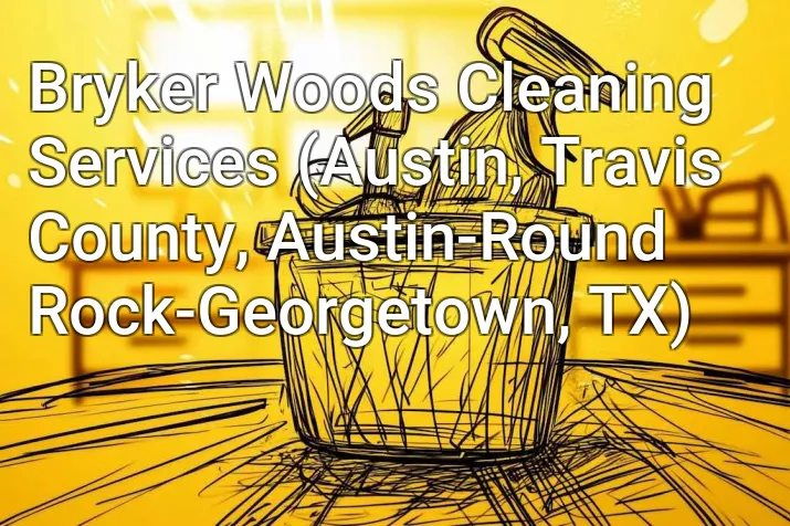 Bryker Woods Cleaning Services (Austin, Travis County, Austin-Round Rock-Georgetown, TX)