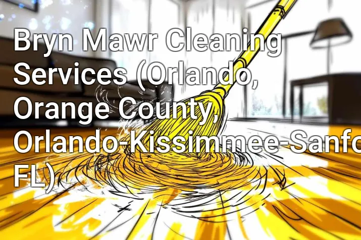 Bryn Mawr Cleaning Services (Orlando, Orange County, Orlando-Kissimmee-Sanford, FL)