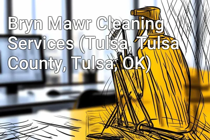 Bryn Mawr Cleaning Services (Tulsa, Tulsa County, Tulsa, OK)