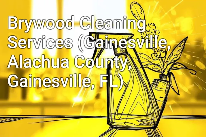 Brywood Cleaning Services (Gainesville, Alachua County, Gainesville, FL)