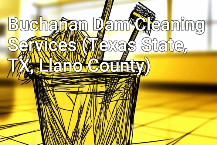 Buchanan Dam Cleaning Services (Texas State, TX, Llano County)