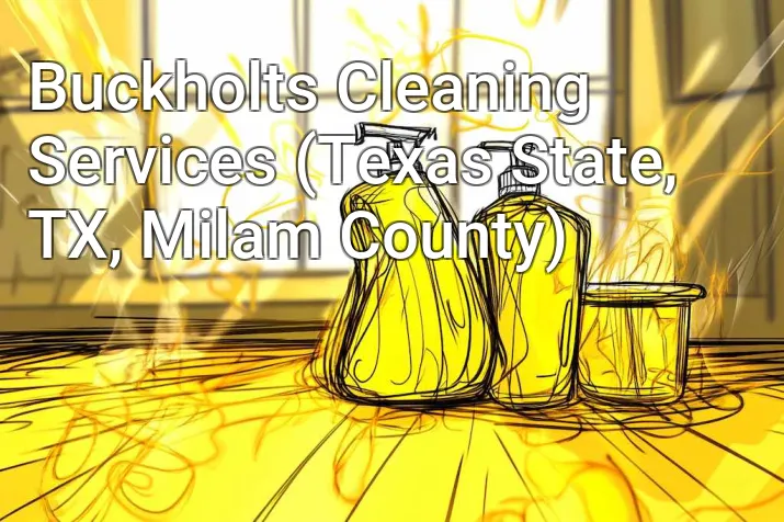 Buckholts Cleaning Services (Texas State, TX, Milam County)