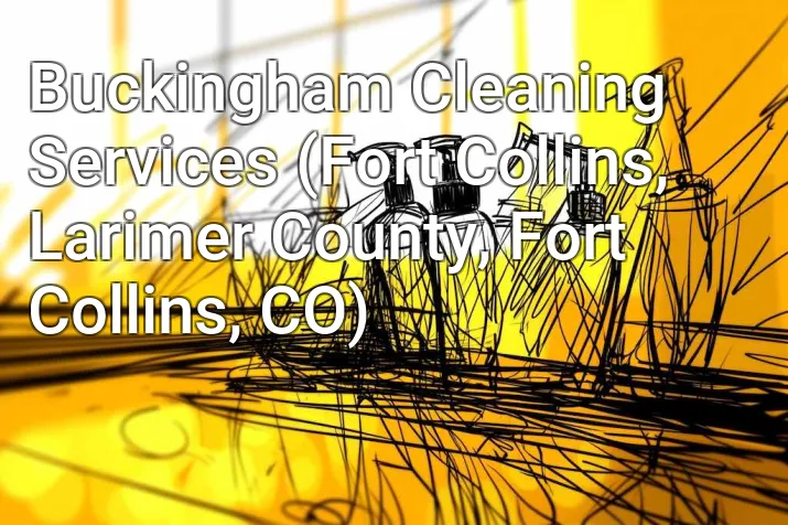 Buckingham Cleaning Services (Fort Collins, Larimer County, Fort Collins, CO)